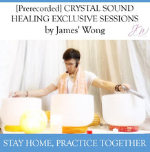 Load image into Gallery viewer, [Prerecorded] CRYSTAL SOUND HEALING EXCLUSIVE SESSIONS by James Wong (3 videos)
